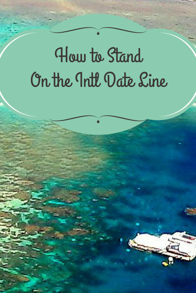 How to Stand on the International Date Line with one foot in tomorrow!